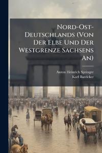 Nord-Ost-Deutschlands (Von Der Elbe Und Der Westgrenze Sachsens An)