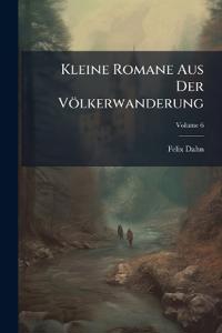 Kleine Romane Aus Der Völkerwanderung; Volume 6