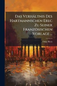 Das Verhaltnis Des Hartmannschen Erec Zu Seiner Franzosischen Vorlage ...