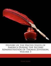 History of the United States of America During the Second Administration of Thomas Jefferson, Volume 3