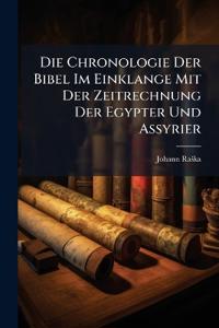 Die Chronologie Der Bibel Im Einklange Mit Der Zeitrechnung Der Egypter Und Assyrier