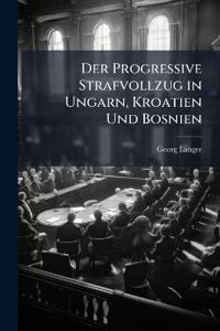 Der Progressive Strafvollzug in Ungarn, Kroatien Und Bosnien
