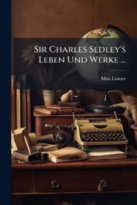 Sir Charles Sedley's Leben Und Werke ...