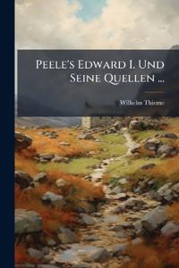 Peele's Edward I. Und Seine Quellen ...