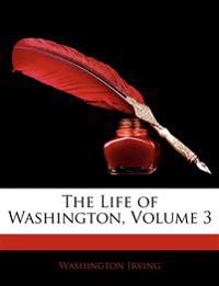 The Life of Washington; Volume 3