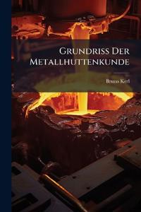 Grundriss Der Metallhuttenkunde
