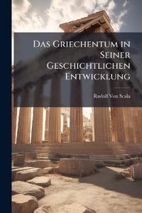 Das Griechentum in Seiner Geschichtlichen Entwicklung