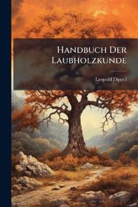 Dippel, L: Handbuch Der Laubholzkunde: Beschreibung Der in D