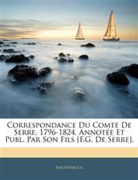 Correspondance Du Comte De Serre, 1796-1824, Annotée Et Publ. Par Son Fils [F.G. De Serre].