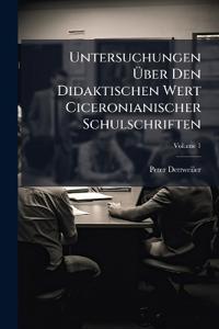 Untersuchungen Über Den Didaktischen Wert Ciceronianischer Schulschriften; Volume 1