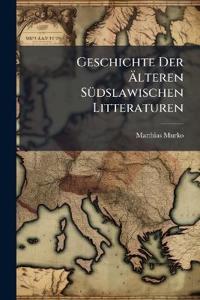 Geschichte Der Älteren Südslawischen Litteraturen