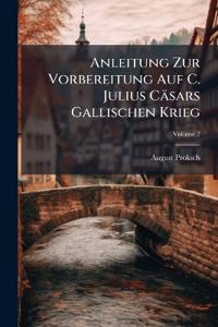 Anleitung Zur Vorbereitung Auf C. Julius Cäsars Gallischen Krieg; Volume 2