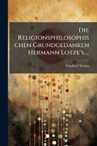 Die Religionsphilosophischen Grundgedanken Hermann Lotze's ...