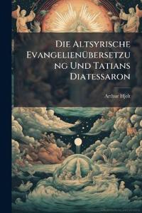 Die Altsyrische Evangelienübersetzung Und Tatians Diatessaron