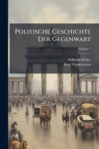 Politische Geschichte Der Gegenwart; Volume 7
