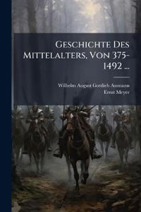 Geschichte Des Mittelalters, Von 375-1492 ...