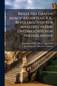 Briefe Des Grafen Mercy-Argenteau, K.K. Bevollmächtigten Ministers in Den Österreichischen Niederlanden