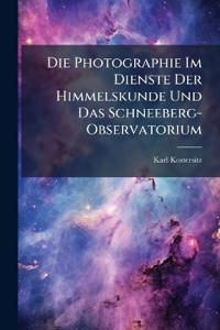 Die Photographie Im Dienste Der Himmelskunde Und Das Schneeberg-Observatorium