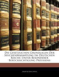 Die Gesetzlichen Grundlagen Der Seuchenbekämpfung Im Deutschen Reiche