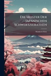 Die Meister Der Japanischen Schwertzierathen