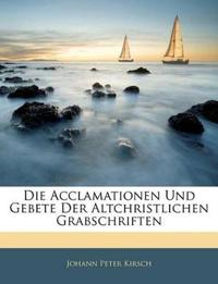 Die Acclamationen Und Gebete Der Altchristlichen Grabschriften