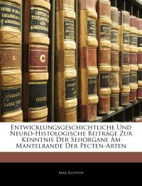 Entwicklungsgeschichtliche Und Neuro-Histologische Beiträge Zur Kenntnis Der Sehorgane Am Mantelrande Der Pecten-Arten