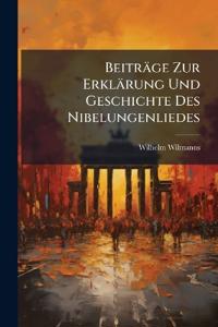 Beiträge Zur Erklärung Und Geschichte Des Nibelungenliedes