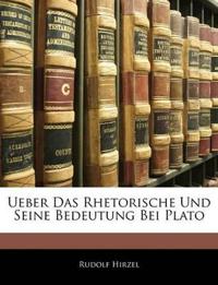 Ueber Das Rhetorische Und Seine Bedeutung Bei Plato