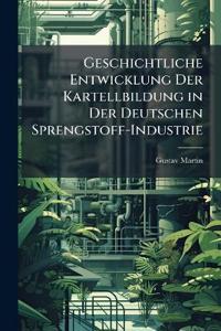 Geschichtliche Entwicklung Der Kartellbildung in Der Deutschen Sprengstoff-Industrie