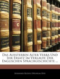 Das Aussterben Alter Verba Und Ihr Ersatz Im Verlaufe Der Englischen Sprachgeschichte ...