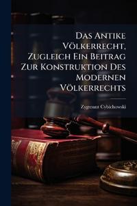 Das Antike Völkerrecht, Zugleich Ein Beitrag Zur Konstruktion Des Modernen Völkerrechts