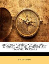 Selectiora Numismata in Ære Maximi Moduli E Museo Illustrissimi D.D. Francisci De Camps