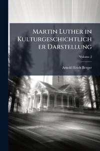 Martin Luther in Kulturgeschichtlicher Darstellung; Volume 2
