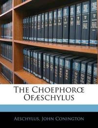 The Choephoroe Ofæschylus