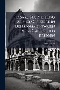 Cäsars Beurteilung Seiner Offiziere in Den Commentarien Vom Gallischen Kriegen