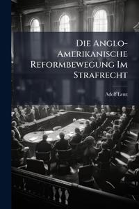 Die Anglo-Amerikanische Reformbewegung Im Strafrecht
