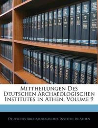 Mittheilungen Des Deutschen Archaeologischen Institutes in Athen, Volume 9
