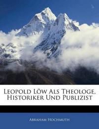 Leopold Low ALS Theologe, Historiker Und Publizist