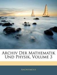 Archiv Der Mathematik Und Physik, Volume 3