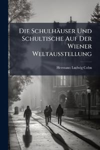 Die Schulhäuser Und Schultische Auf Der Wiener Weltausstellung