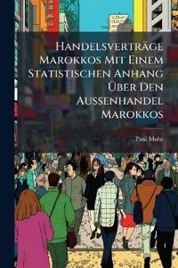 Handelsverträge Marokkos Mit Einem Statistischen Anhang Über Den Aussenhandel Marokkos