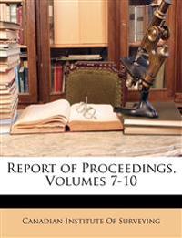 Report of Proceedings, Volumes 7-10