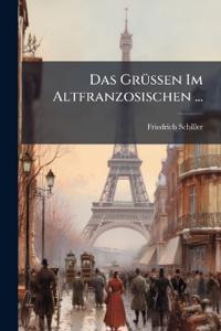 Das Grüssen Im Altfranzosischen ...