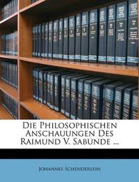 Die Philosophischen Anschauungen Des Raimund V. Sabunde ...