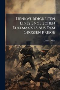 Denkwürdigkeiten Eines Englischen Edelmannes Aus Dem Grossen Kriege