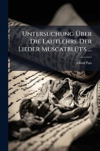 Untersuchung Über Die Lautlehre Der Lieder Muscatblüt's ...
