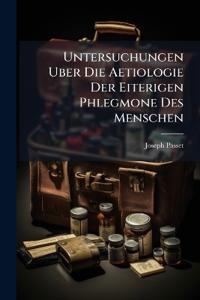 Untersuchungen Uber Die Aetiologie Der Eiterigen Phlegmone Des Menschen