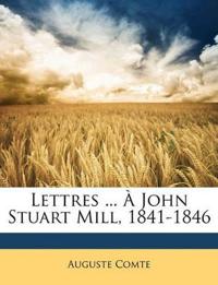 Lettres ... À John Stuart Mill, 1841-1846