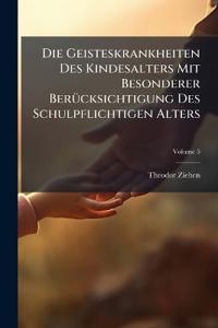 Die Geisteskrankheiten Des Kindesalters Mit Besonderer Berücksichtigung Des Schulpflichtigen Alters; Volume 5