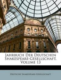 Jahrbuch Der Deutschen Shakespeare-Gesellschaft, Volume 13